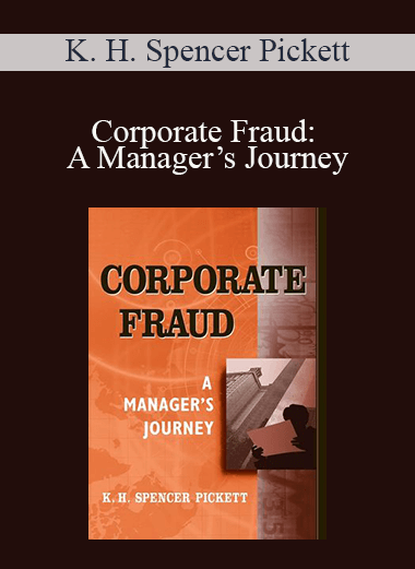 K. H. Spencer Pickett - Corporate Fraud: A Manager’s Journey