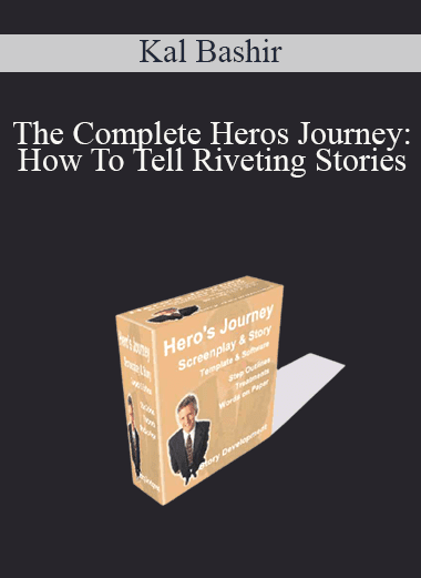 Kal Bashir - The Complete Heros Journey: How To Tell Riveting Stories