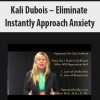 [Download Now] Kali Dubois – Eliminate Instantly Approach Anxiety