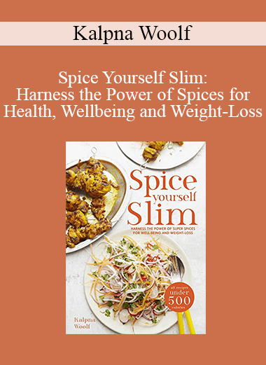 Kalpna Woolf - Spice Yourself Slim: Harness the Power of Spices for Health