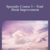 [Download Now] Kam Yuen – Specialty Course 5 – Total Brain Improvement