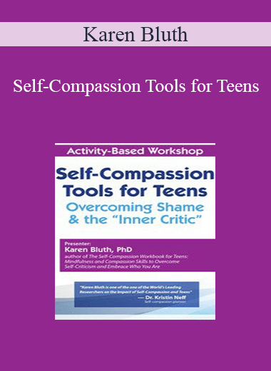 Karen Bluth - Self-Compassion Tools for Teens: Overcoming Shame & the “Inner Critic”