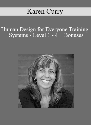 Karen Curry - Human Design for Everyone Training Systems - Level 1 - 4 + Bonuses