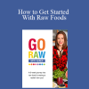 Karen Knowler - How to Get Started With Raw Foods