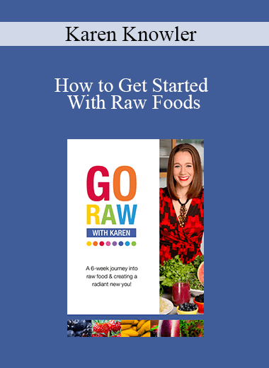 Karen Knowler - How to Get Started With Raw Foods
