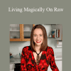 Karen Knowler – Living Magically On Raw