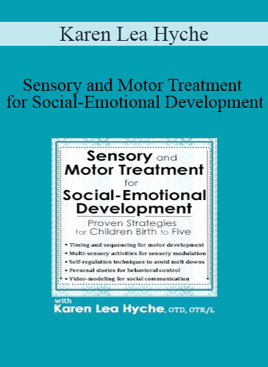 Karen Lea Hyche - Sensory and Motor Treatment for Social-Emotional Development: Proven Strategies for Children Birth to Five