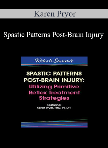 Karen Pryor - Spastic Patterns Post-Brain Injury: Utilizing Primitive Reflex Treatment Strategies