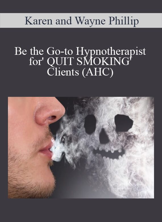 [Download Now] Karen and Wayne Phillip - Be the Go-to Hypnotherapist for' QUIT SMOKING' Clients (AHC)