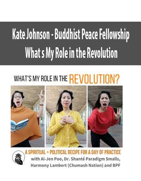 [Download Now] Kate Johnson – Buddhist Peace Fellowship – What’s My Role in the Revolution?