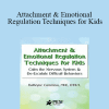 Kathee Cammisa - Attachment & Emotional Regulation Techniques for Kids: Calm the Nervous System & De-Escalate Difficult Behaviors