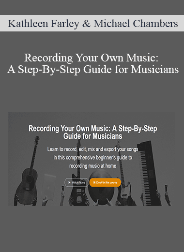 Kathleen Farley & Michael Chambers - Recording Your Own Music: A Step-By-Step Guide for Musicians