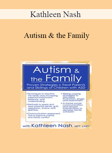 Kathleen Nash - Autism & the Family: Proven Strategies to Treat Parents and Siblings of Children with ASD