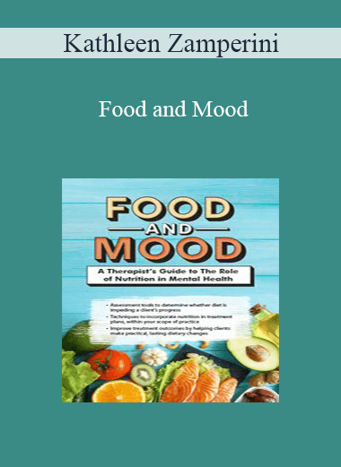 Kathleen Zamperini - Food and Mood: A Therapist’s Guide to The Role of Nutrition in Mental Health