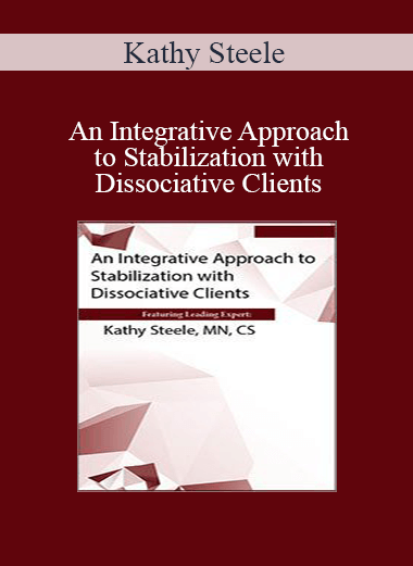 Kathy Steele - An Integrative Approach to Stabilization with Dissociative Clients