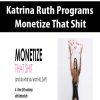 [Download Now] Katrina Ruth Programs – Monetize That Shit