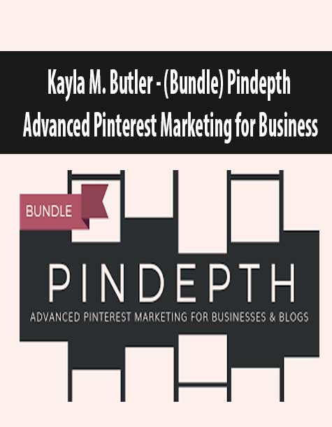 [Download Now] Kayla M. Butler – (Bundle) Pindepth Advanced Pinterest Marketing for Business
