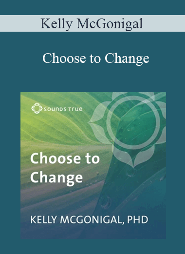 Kelly McGonigal - Choose to Change: Six Weeks to Take Charge of Your Habits