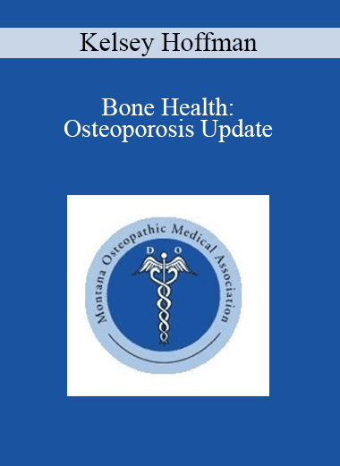 Kelsey Hoffman - Bone Health: Osteoporosis Update