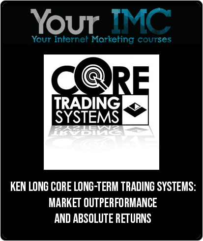 [Download Now] Ken Long – Core Long-Term Trading Systems: Market Outperformance and Absolute Returns
