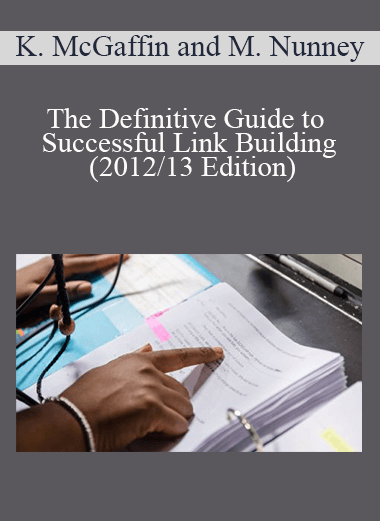 Ken McGaffin and Mark Nunney - The Definitive Guide to Successful Link Building (2012/13 Edition)