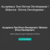 Ken Pugh - Acceptance Test-Driven Development / Behavior Driven Development :