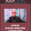Ken Wilber - An Integral Organizational Leadership Seminar