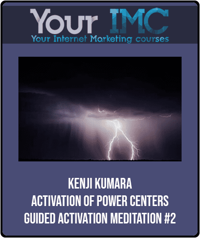 [Download Now] Kenji Kumara - Activation of Power Centers – Guided Activation Meditation #2