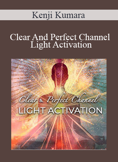 Kenji Kumara - Clear And Perfect Channel – Light Activation