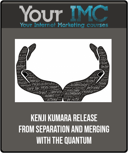 [Download Now] Kenji Kumara - Release From Separation and Merging With The Quantum