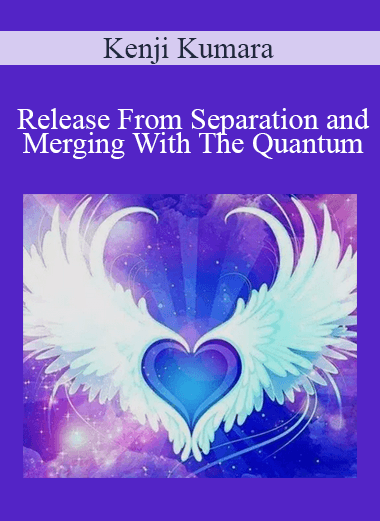 Kenji Kumara - Release From Separation and Merging With The Quantum