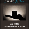 [Download Now] Kenji Kumara - The Art Of Quantum Meditation