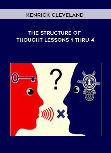 [Download Now] Kenrick Cleveland - The Structure of Thought Lessons 1 thru 4