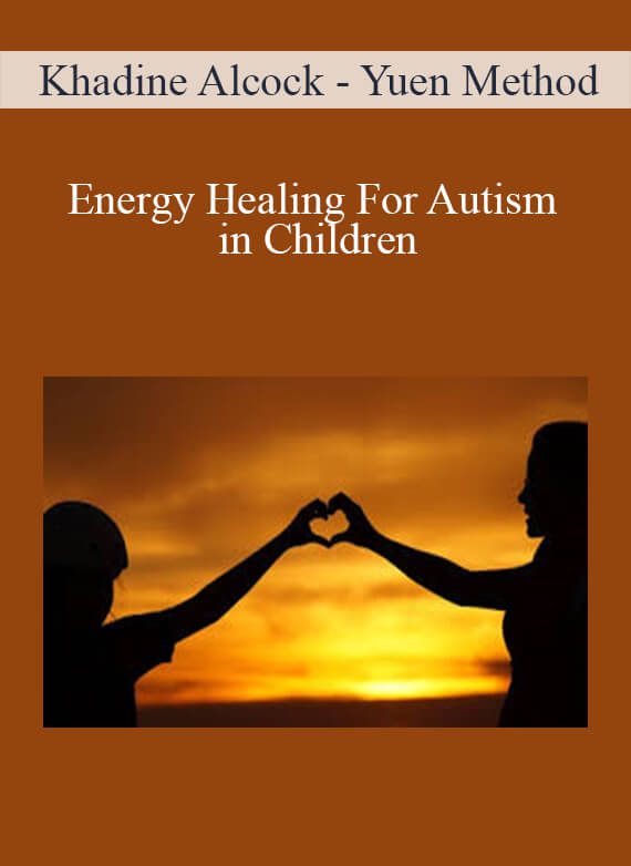 [Download Now] Khadine Alcock - Yuen Method - Energy Healing For Autism in Children