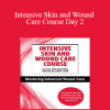 Kim Saunders - Intensive Skin and Wound Care Course Day 2: Mastering Advanced Wound Care