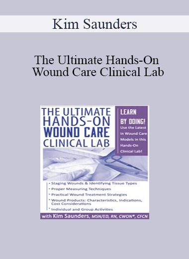 Kim Saunders - The Ultimate Hands-On Wound Care Clinical Lab
