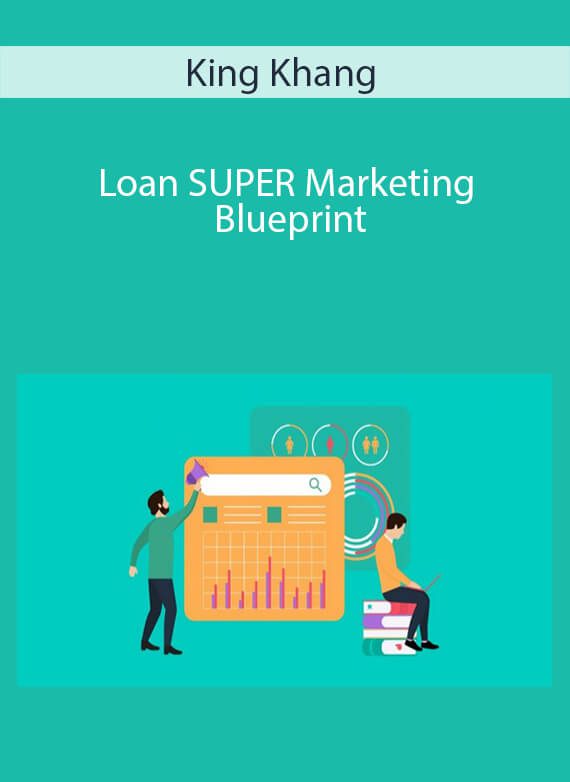 Loan SUPER Marketing Blueprint - King Khang