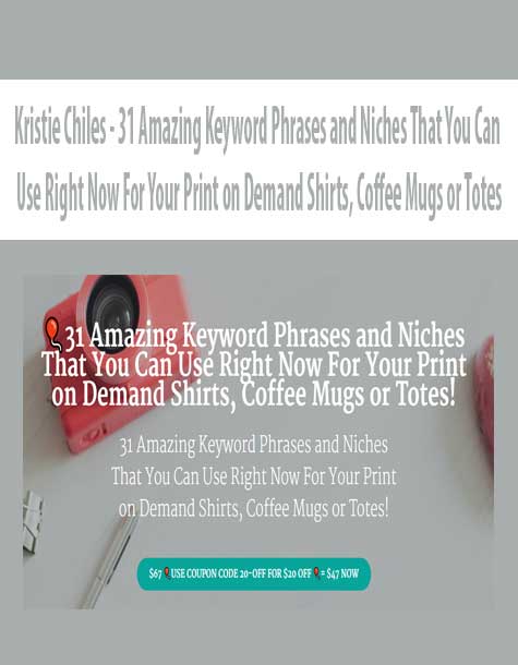 [Download Now] Kristie Chiles - 31 Amazing Keyword Phrases and Niches That You Can Use Right Now For Your Print on Demand Shirts