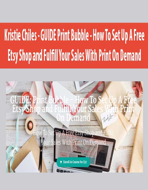 [Download Now] Kristie Chiles - GUIDE Print Bubble - How To Set Up A Free Etsy Shop and Fulfill Your Sales With Print On Demand