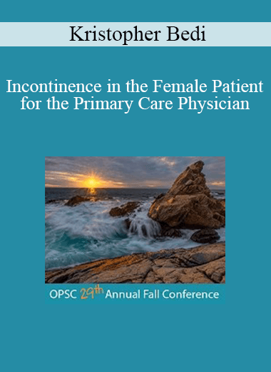 Kristopher Bedi - Incontinence in the Female Patient for the Primary Care Physician