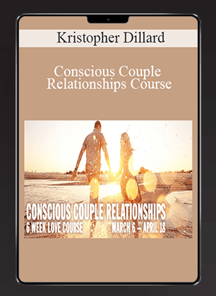 Kristopher Dillard - Conscious Couple Relationships Course