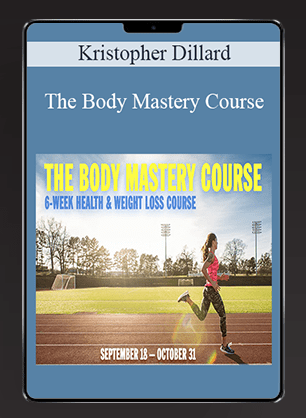 Kristopher Dillard - The Body Mastery Course