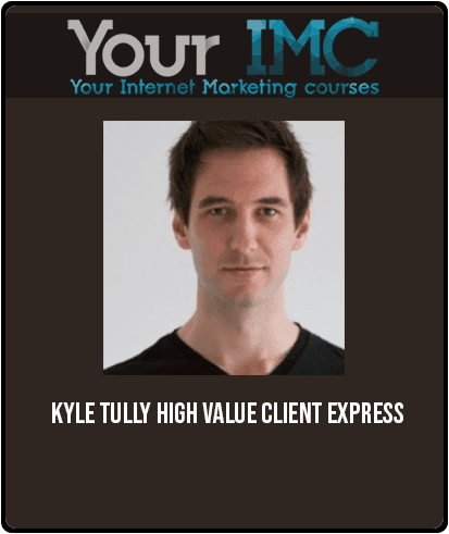 [Download Now] Kyle Tully – High Value Client Express