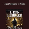 L. Ron Hubbard - The Problems of Work