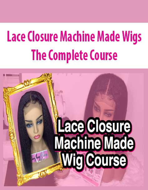 [Download Now] Lace Closure Machine Made Wigs -The Complete Course