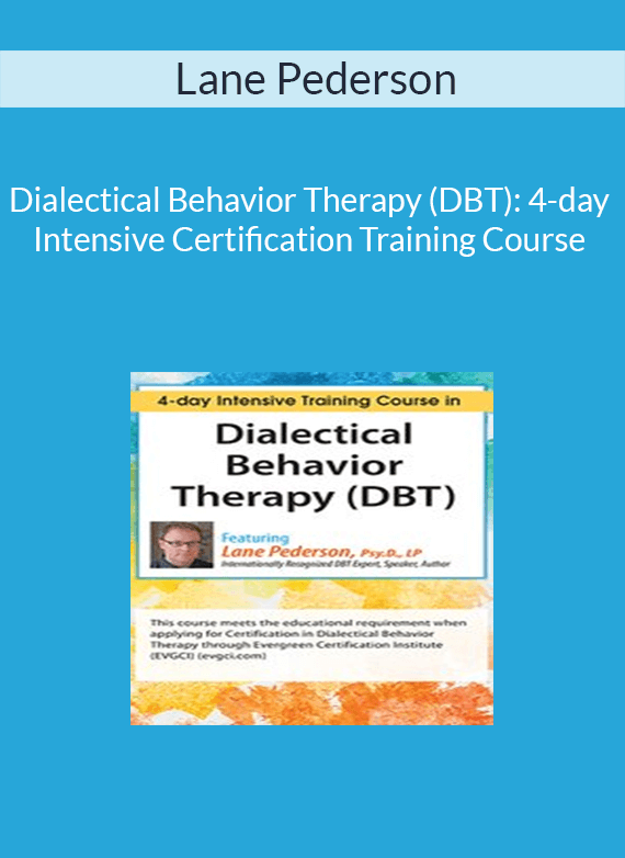 Lane Pederson - Dialectical Behavior Therapy (DBT): 4-day Intensive Certification Training Course