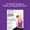 Lara Hudson - 10 Minute Solution: Pilates for Beginners 2010
