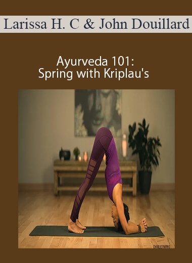 Larissa Hall Carlson and John Douillard - Ayurveda 101: Spring with Kriplau's