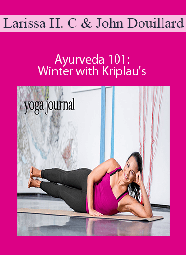Larissa Hall Carlson and John Douillard - Ayurveda 101: Winter with Kriplau's