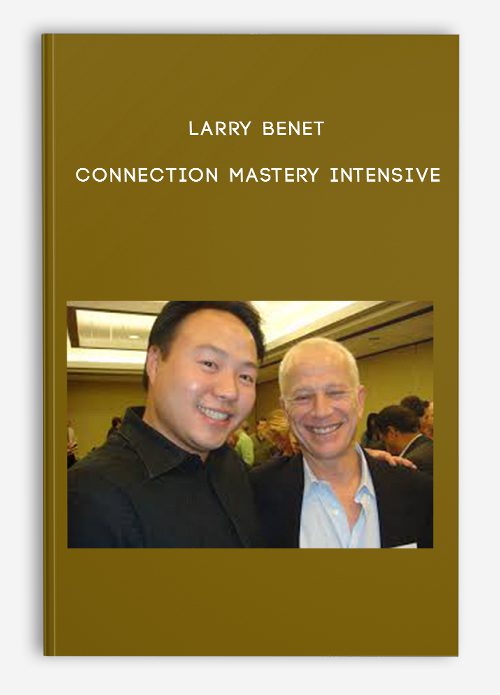 [Download Now] Larry Benet - Connection Mastery Intensive